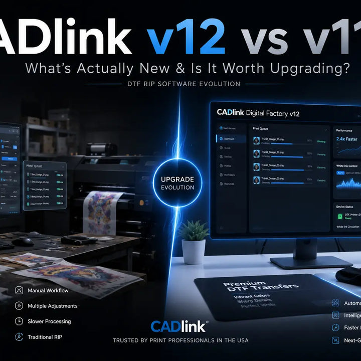 CADlink v12 vs v11: The Upgrade Guide DTF Print Shops Were Waiting For